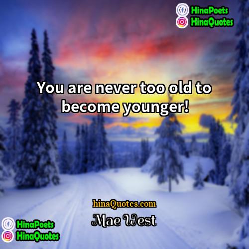 Mae West Quotes | You are never too old to become